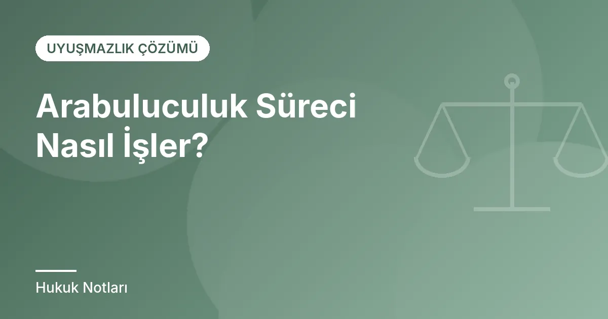 Arabuluculuk Süreci Nasıl İşler?