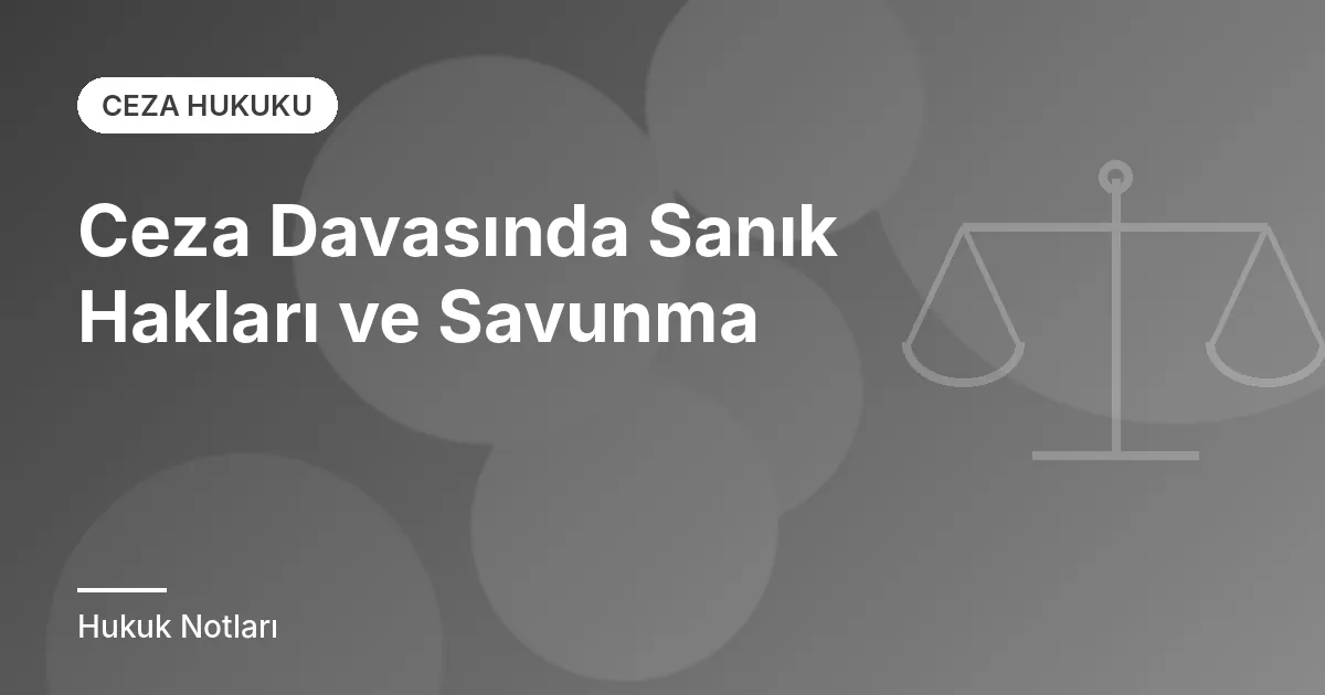 Ceza Davasında Sanık Hakları ve Savunma