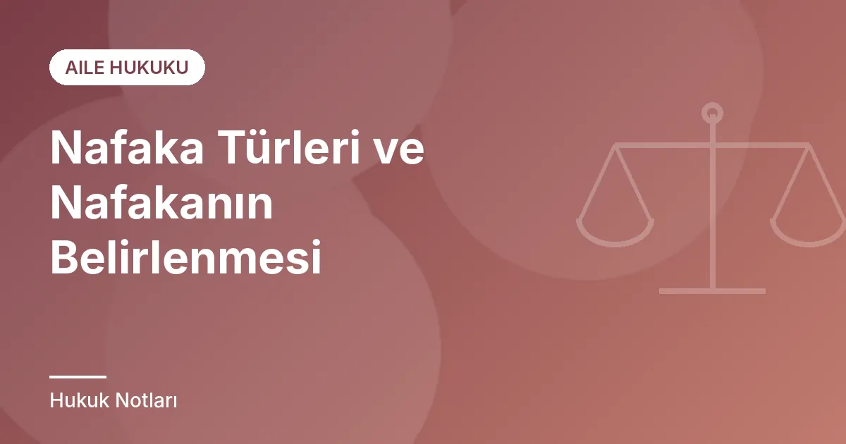Nafaka Türleri ve Nafakanın Belirlenmesi