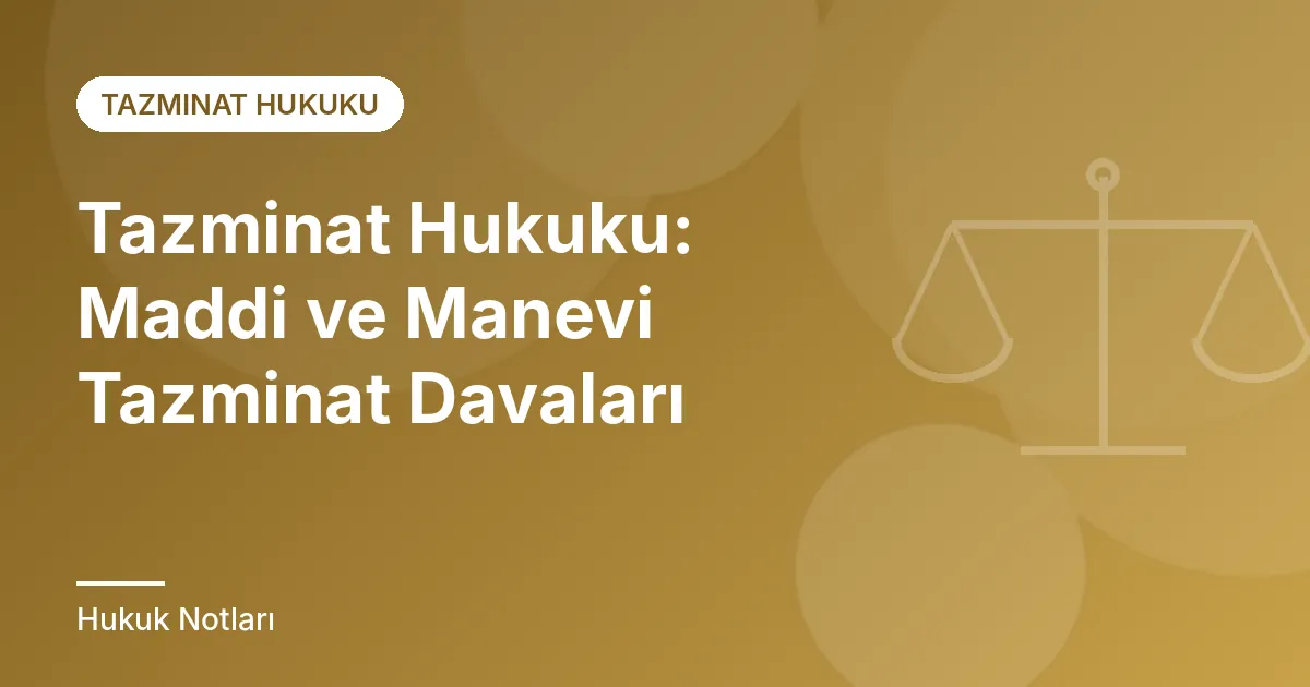 Tazminat Hukuku: Maddi ve Manevi Tazminat Davaları